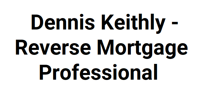 Dennis Keithly - Reverse Mortgages